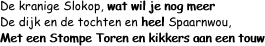 De kranige Slokop, wat wil